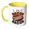 Funny Bacon Mug I Put Bacon on My Bacon White 11oz Accent Coffee Mugs