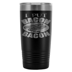 Funny Bacon Travel Mug Put Bacon On My Bacon 20oz Stainless Steel Tumbler