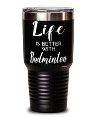 Funny Badminton Tumbler Life Is Better With Badminton 30oz Stainless Steel Black