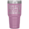 Funny Badminton Tumbler Tears of The People I beat In Badminton Laser Etched 30oz Stainless Steel Tumbler