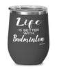 Funny Badminton Wine Glass Life Is Better With Badminton 12oz Stainless Steel Black