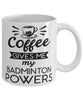 Funny Badmintonist Mug Coffee Gives Me My Badminton Powers Coffee Cup 11oz 15oz White