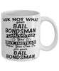 Funny Bail Bondsman Mug Ask Not What Your Bail Bondsman Can Do For You Coffee Cup 11oz 15oz White
