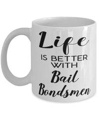 Funny Bail Bondsman Mug Life Is Better With Bail Bondsmen Coffee Cup 11oz 15oz White