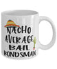 Funny Bail Bondsman Mug Nacho Average Bail Bondsman Coffee Mug 11oz White