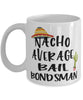 Funny Bail Bondsman Mug Nacho Average Bail Bondsman Coffee Mug 11oz White