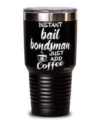 Funny Bail Bondsman Tumbler Instant Bail Bondsman Just Add Coffee 30oz Stainless Steel Black