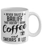 Funny Bailiff Mug Never Trust A Bailiff That Doesn't Drink Coffee and Swears A Lot Coffee Cup 11oz 15oz White