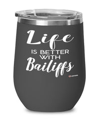 Funny Bailiff Wine Glass Life Is Better With Bailiffs 12oz Stainless Steel Black