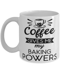 Funny Baker Mug Coffee Gives Me My Baking Powers Coffee Cup 11oz 15oz White