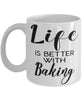 Funny Baker Mug Life Is Better With Baking Coffee Cup 11oz 15oz White