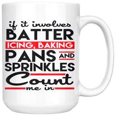 Funny Bakers Mug If It Involves Batter Icing Baking Pans 15oz White Coffee Mugs