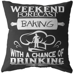 Funny Baking Pillows Weekend Forecast Baking With A Chance Of Drinking