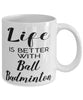 Funny Ball Badminton Mug Life Is Better With Ball Badminton Coffee Cup 11oz 15oz White