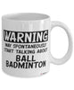 Funny Ball Badminton Mug Warning May Spontaneously Start Talking About Ball Badminton Coffee Cup White