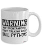Funny Ball Python Mug Warning May Spontaneously Start Talking About Ball Pythons Coffee Cup White
