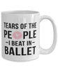 Funny Ballerino Ballerina  Mug Tears Of The People I Beat In Ballet Coffee Mug 15oz White