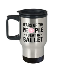 Funny Ballerino Ballerina  Mug Tears Of The People I Beat In Ballet Travel Mug 14oz Stainless Steel