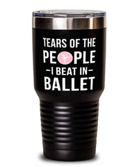 Funny Ballerino Ballerina  Tumbler Tears Of The People I Beat In Ballet Tumbler 30oz Stainless Steel