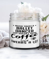Funny Ballet Candle Never Trust A Ballet Dancer That Doesn't Drink Coffee and Swears A Lot 9oz Vanilla Scented Candles Soy Wax