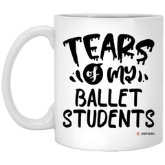 Funny Ballet Mistress Mug Tears Of My Ballet Students Coffee Cup 11oz White XP8434