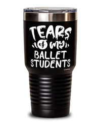 Funny Ballet Mistress Tumbler Tears Of My Ballet Students 30oz Stainless Steel Black