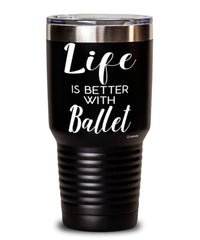Funny Ballet Tumbler Life Is Better With Ballet 30oz Stainless Steel Black