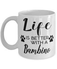 Funny Bambino Cat Mug Life Is Better With A Bambino Coffee Cup 11oz 15oz White