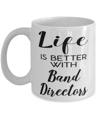 Funny Band Director Mug Life Is Better With Band Directors Coffee Cup 11oz 15oz White