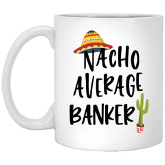 Funny Banker Mug Gift Nacho Average Banker Coffee Cup 11oz White XP8434