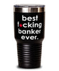 Funny Banker Tumbler B3st F-cking Banker Ever 30oz Stainless Steel