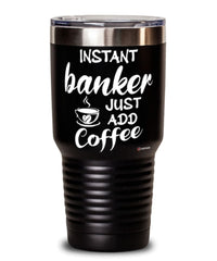 Funny Banker Tumbler Instant Banker Just Add Coffee 30oz Stainless Steel Black