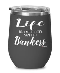 Funny Banker Wine Glass Life Is Better With Bankers 12oz Stainless Steel Black