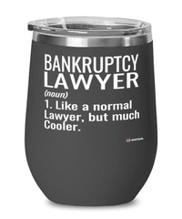 Funny Bankruptcy Lawyer Wine Glass Like A Normal Lawyer But Much Cooler 12oz Stainless Steel Black