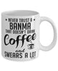 Funny Banma Mug Never Trust A Banma That Doesn't Drink Coffee and Swears A Lot Coffee Cup 11oz 15oz White
