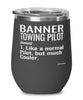 Funny Banner Towing Pilot Wine Glass Like A Normal Pilot But Much Cooler 12oz Stainless Steel Black