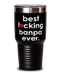 Funny Banpa Tumbler B3st F-cking Banpa Ever 30oz Stainless Steel