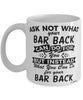 Funny Bar Back Mug Ask Not What Your Bar Back Can Do For You Coffee Cup 11oz 15oz White