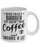 Funny Barber Mug Never Trust A Barber That Doesn't Drink Coffee and Swears A Lot Coffee Cup 11oz 15oz White