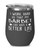 Funny Barbet Dog Wine Glass I Work Hard So That My Barbet Can Have A Better Life 12oz Stainless Steel Black