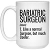 Funny Bariatric Surgeon Mug Gift Like A Normal Surgeon But Much Cooler Coffee Cup 15oz White 21504