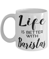 Funny Barista Mug Life Is Better With Baristas Coffee Cup 11oz 15oz White