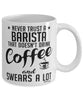 Funny Barista Mug Never Trust A Barista That Doesn't Drink Coffee and Swears A Lot Coffee Cup 11oz 15oz White