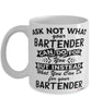 Funny Bartender Mug Ask Not What Your Bartender Can Do For You Coffee Cup 11oz 15oz White