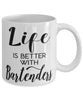 Funny Bartender Mug Life Is Better With Bartenders Coffee Cup 11oz 15oz White