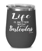 Funny Bartender Wine Glass Life Is Better With Bartenders 12oz Stainless Steel Black