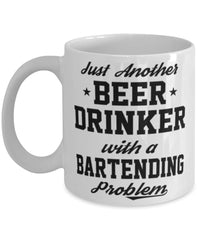 Funny Bartending Mug Just Another Beer Drinker With A Bartending Problem Coffee Cup 11oz White