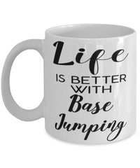 Funny Base Jumper Mug Life Is Better With Base Jumping Coffee Cup 11oz 15oz White