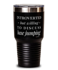 Funny BASE Jumper Tumbler Introverted But Willing To Discuss BASE Jumping 30oz Stainless Steel Black