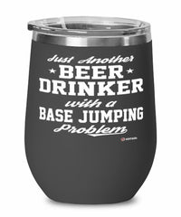 Funny BASE Jumper Wine Glass Just Another Beer Drinker With A BASE Jumping Problem 12oz Stainless Steel Black